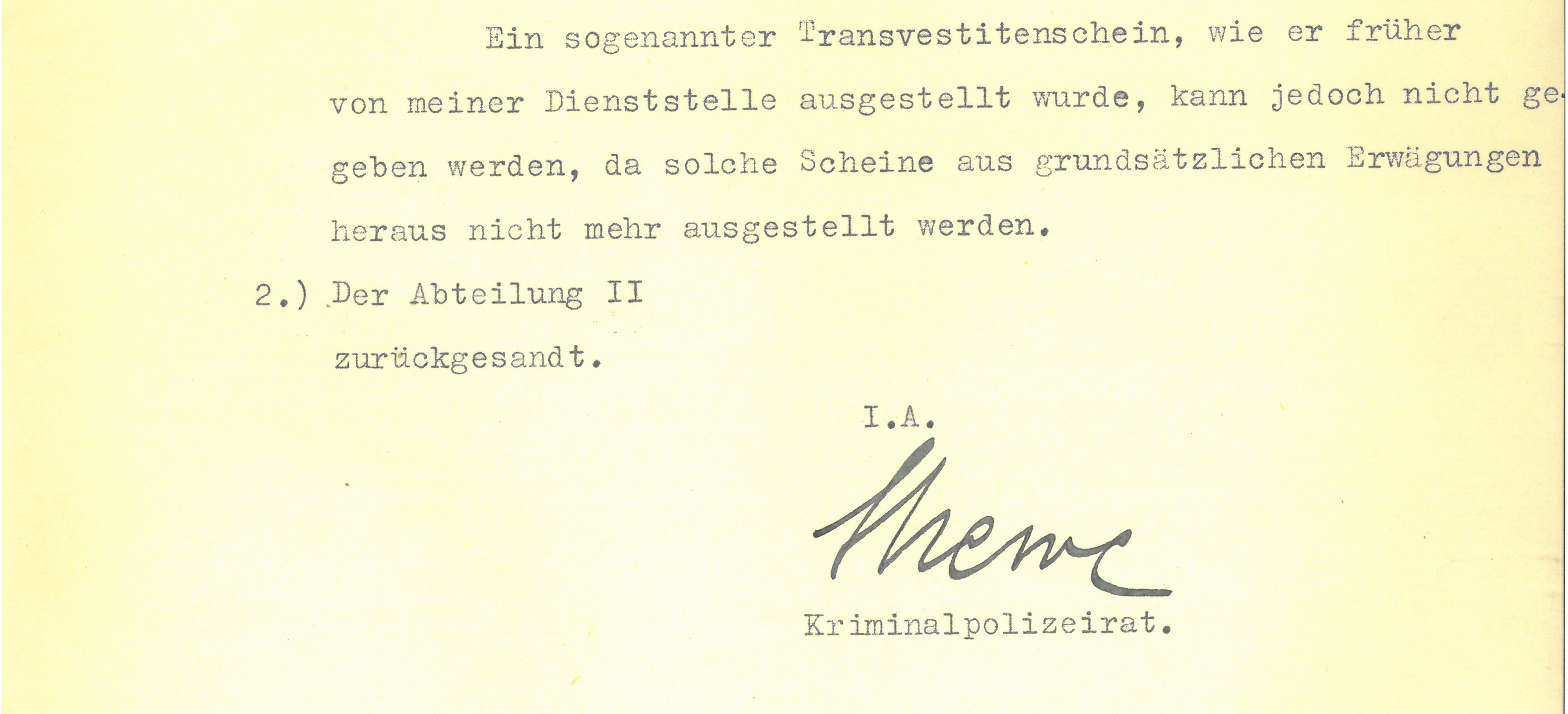 Excerpt of letter, typewriter written on paper: "However, a so-called transvestite certificate, as previously issued by my department, cannot be issued, as such certificates are no longer issued for reasons of principle. 2.) Returned to Department II." p.p. signature: Strewe criminal police councillor.